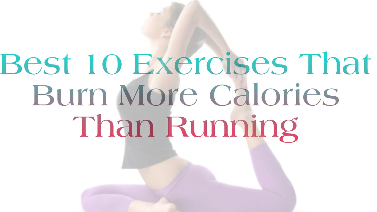 Best 10 Exercises That Burn More Calories Than Running