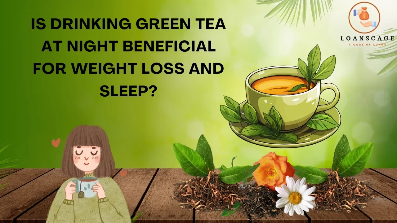 Is Drinking Green Tea at Night Beneficial for Weight Loss and Sleep?